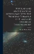 Popular and Mathematical Astronomy, With the Principal Formulæ of Plane and Spherical Trigonometry