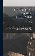 The Chinese Empire, Illustrated: Being a Series of Views From Original Sketches, Displaying the Scenery, Architecture, Social Habits, &c., of That Anc