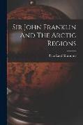 Sir John Franklin And The Arctic Regions