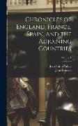 Chronicles of England, France, Spain, and the Adjoining Countries, Volume 1