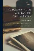 Confessions of an English Opium-Eater: Reprinted From the First Edition, With Notes of De Quincey's Conversations by Richard Woodhouse, and Otheraddit