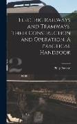 Electric Railways and Tramways, Their Construction and Operation. A Practical Handbook