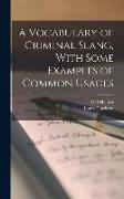 A Vocabulary of Criminal Slang, With Some Examples of Common Usages