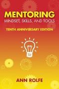 Mentoring Mindset, Skills, and Tools 10th Anniversary Edition