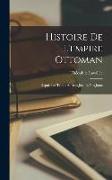 Histoire De L'empire Ottoman: Depuis Les Temps Anciens Jusqu'a Nos Jours