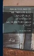 An Account Of The Private Life And Public Services Of Salmon Portland Chase