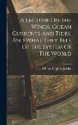 A Lecture On The Winds, Ocean Currents And Tides, And What They Tell Of The System Of The World