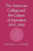 The American College and the Culture of Aspiration, 1915–1940