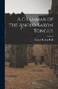 A Grammar of the Anglo-Saxon Tongue