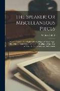 The Speaker, Or Miscellaneous Pieces: Selected From the Best English Writers, Disposed Under Proper Heads for the Improvement of Youth, in Reading and