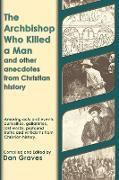 The Archbishop Who Killed a Man and Other Anecdotes from Christian History