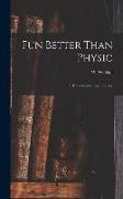 Fun Better Than Physic, or, Everybody's Life-preserver