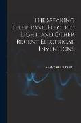 The Speaking Telephone, Electric Light, and Other Recent Electrical Inventions