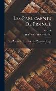 Les Parlements De France: Essai Historique Sur Leurs Usages, Leur Organisation Et Leur Autorité, Volume 1