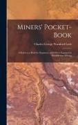 Miners' Pocket-Book: A Reference Book for Engineers and Others Engaged in Metalliferous Mining