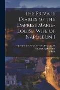 The Private Diaries of the Empress Marie-Louise, Wife of Napoleon I