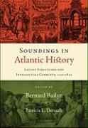 Soundings in Atlantic History: Latent Structures and Intellectual Currents, 1500-1830