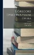 S. Gregorii Episcopi Nysseni Opera