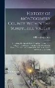 History of Montgomery County Within the Schuylkill Valley: Containing Sketches of All the Townships, Boroughs and Villages, in Said Limits, From the E