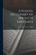 A School Dictionary Of The Latin Language