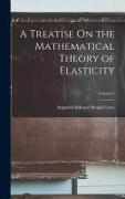 A Treatise On the Mathematical Theory of Elasticity, Volume 2