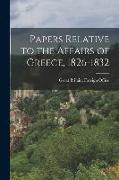 Papers Relative to the Affairs of Greece, 1826-1832