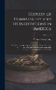 History of Homeopathy and its Institutions in America, Their Founders, Benefactors, Faculties, Officers, Hospitals, Alumni, etc., With a Record of Ach