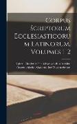 Corpus Scriptorum Ecclesiasticorum Latinorum, Volumes 1-2