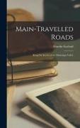Main-Travelled Roads: Being Six Stories of the Mississippi Valley