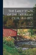 The Early Years of the Saturday Club, 1855-1870, Volume 1