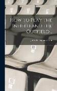 How to Play the Infield and the Outfield