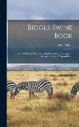 Biggle Swine Book: Much old and More new hog Knowledge, Arranged in Alternate Streaks of fat and Lean