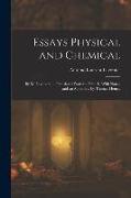 Essays Physical and Chemical: By M. Lavoisier, ... Translated From the French, With Notes, and an Appendix, by Thomas Henry