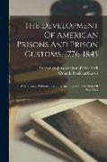 The Development Of American Prisons And Prison Customs, 1776-1845: With Special Reference To Early Institutions In The State Of New York