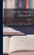 The Briton in Germany: Being a Pocket Interpreter and Guide to Germany and its Language, Containing Travel Talk and Idiomatic Expressions