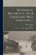 Historical Records of no. 8 Canadian Field Ambulance: Canada, England, France, Belgium, 1915-1919