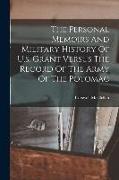 The Personal Memoirs And Military History Of U.s. Grant Versus The Record Of The Army Of The Potomac