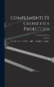 Complementi Di Geometria Proiettiva: Raccolta Di Oltre 300 Problemi Colle Relative Soluzioni