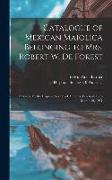 Catalogue of Mexican Maiolica Belonging to Mrs. Robert W. De Forest: Exhibited by the Hispanic Society of America, February 18 to March 19, 1911