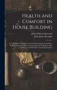 Health and Comfort in House Building: Or, Ventilation With Warm Air by Self-Acting Suction Power, With Review of the Mode of Calculating the Draught i