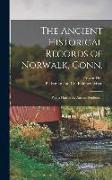 The Ancient Historical Records of Norwalk, Conn., Witha Plan of the Ancient Settlement