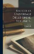 Raccolta Universale Delle Opere, Volume 1