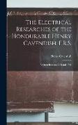 The Electrical Researches of the Honourable Henry Cavendish, F.R.S.: Written Between 1771 and 1781