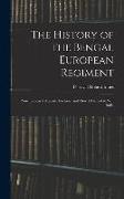 The History of the Bengal European Regiment: Now the Royal Munster Fusiliers, and how it Helped to win India