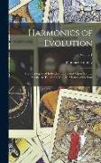 Harmonics of Evolution: The Philosophy of Individual Life, Based Upon Natural Science as Taught by Modern Masters of the Law, Volume 1