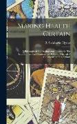 Making Health Certain, A Philosophical And Inspirational Treatise On The Establishment And Maintenance Of Health Through A Constructive Mental Attitud