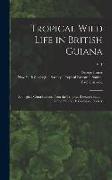 Tropical Wild Life in British Guiana, Zoological Contributions From the Tropical Research Station of the New York Zoological Society, v. 1