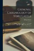 Criminal Chronology of York Castle: With a Register of Criminals Capitally Convicted and Executed at the County Assizes, Commencing March 1St, 1379, t