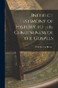 Indirect Testimony of History to the Genuineness of the Gospels