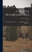 Analecta Anglo-Saxonica: A Selection in Prose and Verse, From Anglo-Saxon Authors of Various Ages